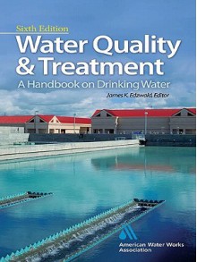 Water Quality & Treatment: A Handbook on Drinking Water Water Quality & Treatment: A Handbook on Drinking Water - American Water Works Association, James K. Edzwald