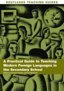 Teaching Modern Foreign Languages in the Secondary School: A Practical Guide (Routledge Teaching Guides) - Norbert Pachler, Ana Redondo