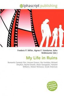 My Life in Ruins - Agnes F. Vandome, John McBrewster, Sam B Miller II