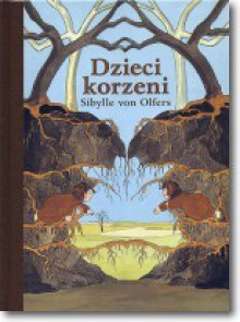 Dzieci korzeni - Sibylle von Olfers, Marta Woszczak