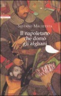 Il napoletano che domò gli afghani - Stefano Malatesta