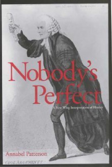 Nobody�s Perfect: A New Whig Interpretation of History - Annabel Patterson