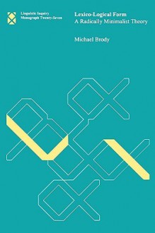 Lexico-Logical Form: A Radically Minimalist Theory - Michael Brody