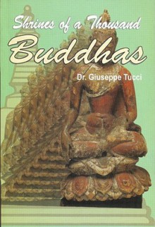 Shrines of a Thousand Buddhas - Giuseppe Tucci