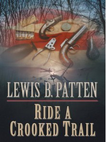 Ride a Crooked Trail - Lewis B. Patten