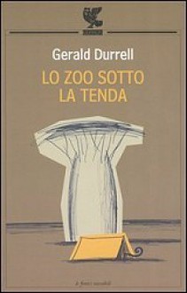 Lo zoo sotto la tenda - Gerald Durrell, Fiammetta Lang