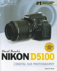 David Busch's Nikon D5100 Guide to Digital SLR Photography - David D. Busch