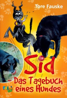 Sid: Das Tagebuch eines Hundes - Tore Fauske, Anne Görblich-Baier