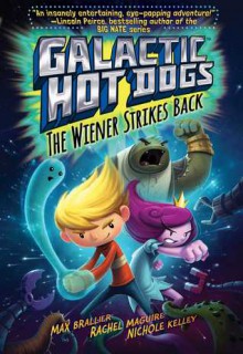 Galactic Hot Dogs 2: The Wiener Strikes Back - Max Brallier, Rachel Maguire