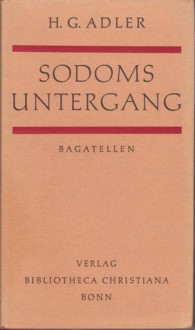 Sodoms Untergang: Bagatellen - H.G. Adler