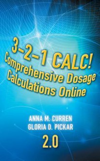 3-2-1 Calc! Comprehensive Dosage Calculations Online, V2.0: 2 Year Printed Access Card - Anna M. Curren, Gloria D. Pickar