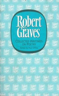 Collected Writings on Poetry (Robert Graves Programme: Lives & Letters) - Paul O'Prey