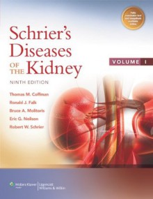 Schrier's Diseases of the Kidney - Robert W. Schrier, Thomas M. Coffman, Ronald J. Falk, Bruce A. Molitoris, Eric G. Neilson