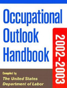 Occupational Outlook Handbook, 2002-2003 Edition - United States Department of Labor, The United States Government