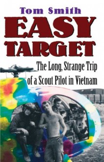 Easy Target: The Long Strange Trip of a Scout Pilot in Vietnam (Taking Flight) - Tom Smith