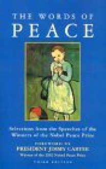 The Words of Peace: The Nobel Peace Prize Laureates of the Twentieth Century--Selections from Their Acceptance Speeches - Irwin Abrams