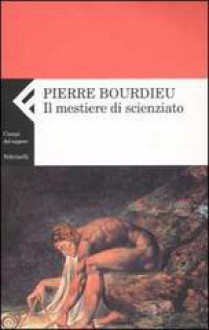 Il mestiere di scienziato: Corso al Collège de France 2000-2001 - Pierre Bourdieu, Alessandro Serra