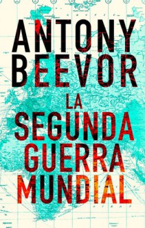 La Segunda Guerra Mundial - Antony Beevor