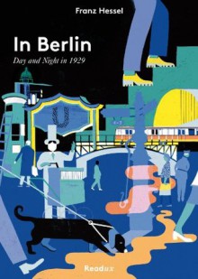 In Berlin Day and Night in 1929 - Franz Hessel