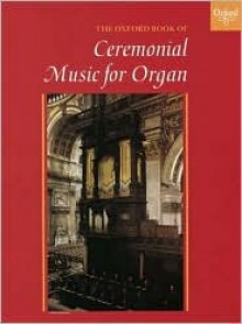 The Oxford Book of Ceremonial Music for Organ - Robert Gower