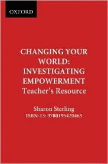 Changing Your World Teacher Resource: Investigating Empowerment - Sharon Sterling