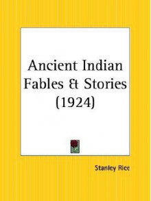 Ancient Indian Fables and Stories - Stanley Rice