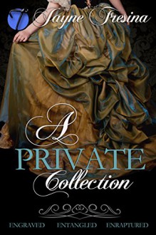 A Private Collection: Engraved, Entangled, & Enraptured - Jayne Fresina