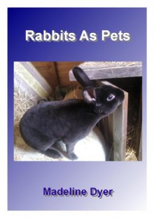 Rabbits As Pets (Mad On Animals, #3) - Madeline Dyer