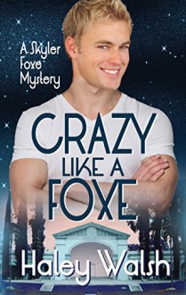 Crazy Like A Foxe (Skyler Foxe Mysteries Book 6) - Haley Walsh