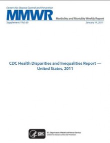 CDC Health Disparities and Inequalities Report - United States, 2011 - Harold W. Jaffe, James W. Stephens, Centers for Disease Control and Prevention, Thomas R. Frieden, Stephen B. Thacker