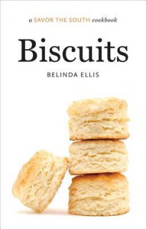 Biscuits (Savor the South Cookbook) - Belinda Ellis