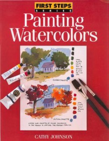 First Steps Painting Watercolors - Cathy Johnson