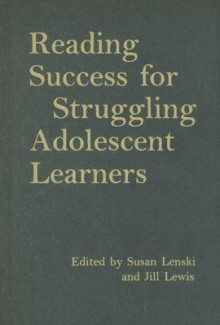 Reading Success for Struggling Adolescent Learners - Susan Lenski, Susan Lenski, Jill Lewis