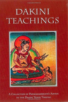 Dakini Teachings - Padmasambhava, Nyang-ral Nyima Ozer, Yeshe Tsogyal, Erik Pema Kunsang, Marcia Binder Schmidt, Erik Pema Kunsang