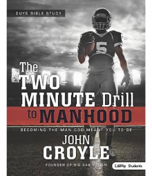 The Two-minute Drill to Manhood: Student Edition, Dvd Leader Kit (Two-Minute Drill to Parenting) - John Croyle