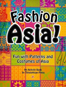 Fashion Asia!: Fun with Patterns and Costumes of Asia - Celeste Heiter, Rene Pulido