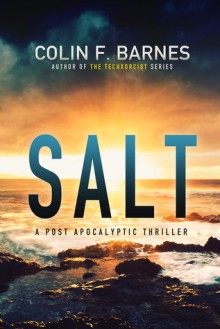 Salt: A Post Apocalyptic Thriller - Colin F. Barnes