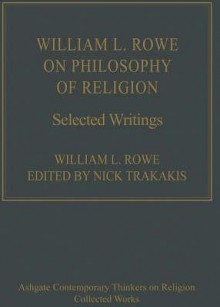 William L. Rowe on Philosophy of Religion: Selected Writings - William L. Rowe, Nick Trakakis