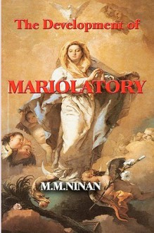 The Development of Mariolatory - M.M. Ninan