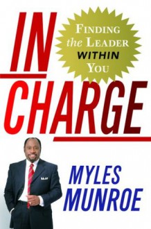 In Charge: Finding the Leader Within You - Myles Munroe