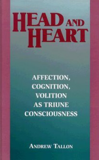 Head and Heart: Affection, Cognition, Volition, as Truine Consciousness - Andrew Tallon