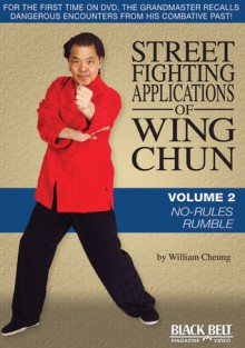 Street Fighting Applications of Wing Chun: Volume 2: No-Rules Rumble - William Cheung