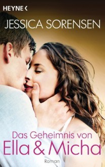 Das Geheimnis von Ella und Micha: Ella und Micha 1 - Roman by Sorensen, Jessica (2013) Taschenbuch - Jessica Sorensen