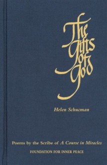 The Gifts of God: Poems by the Scribe of A Course in Miracles - Helen Schucman