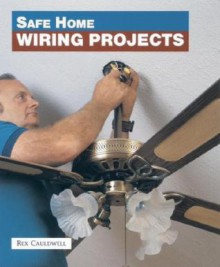 Safe Home Wiring Projects - Rex Cauldwell