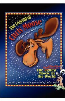 The Legend of Chris Moose: The Most Beautiful Moose in the World - John Clark