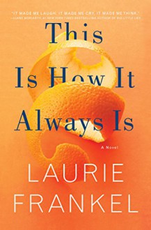 This Is How It Always Is: A Novel - Laurie Frankel
