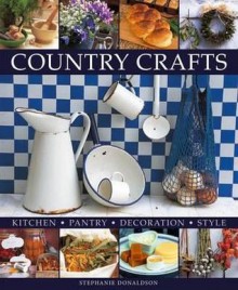 Country Crafts: Kitchen - Pantry - Decoration - Style - Stephanie Donaldson