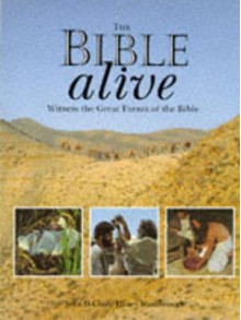 The Bible Alive: Witness the Great Events of the Bible - John D. Clare