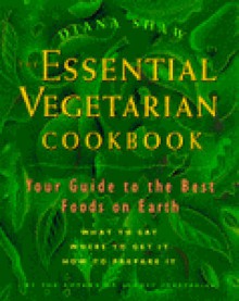 The Essential Vegetarian Cookbook: Your Guide to the Best Foods on Earth - Diana Shaw